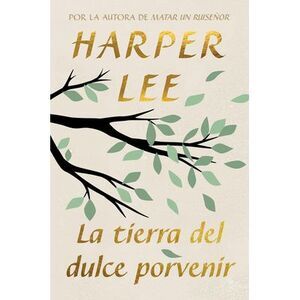 La Tierra del Dulce Porvenir / The Land of Sweet Forever -- Harper Lee